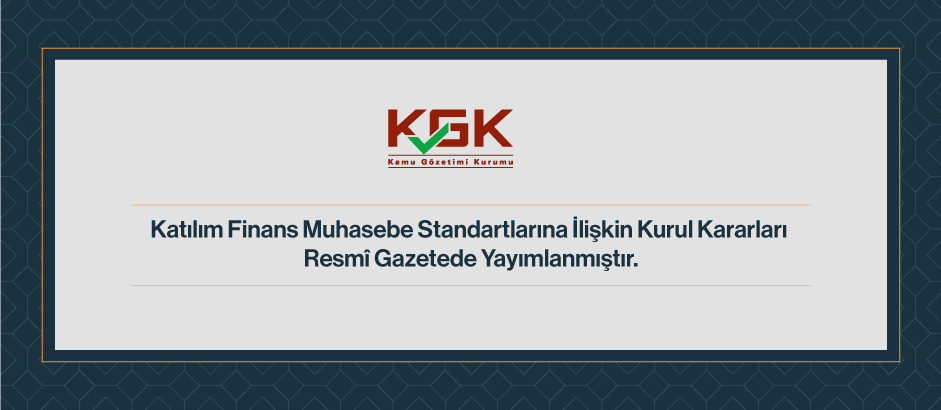 Katılım Finans Muhasebe Standartlarına İlişkin Kurul Kararları Resmî Gazete’de Yayımlanmıştır.